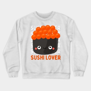 Cute Kawaii Sushi lover I love Sushi Life is better eating sushi ramen Chinese food addict Crewneck Sweatshirt